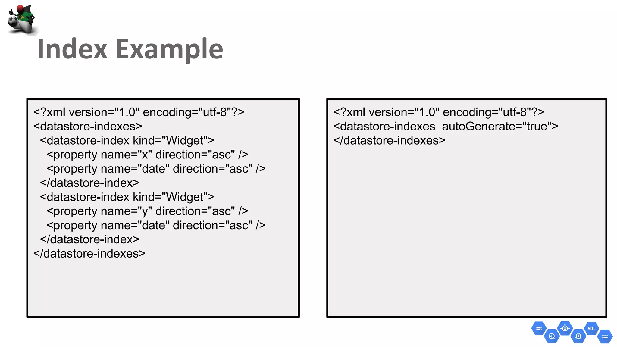 <?xml version="1.0" encoding="utf-8"?>
<datastore-indexes>
<datastore-index kind="Widget">
<property name="x" direction="asc" />
<property name="date" direction="asc" />
</datastore-index>
<datastore-index kind="Widget">
<property name="y" direction="asc" />
<property name="date" direction="asc" />
</datastore-index>
</datastore-indexes>
<?xml version="1.0" encoding="utf-8"?>
<datastore-indexes autoGenerate="true">
</datastore-indexes>
 