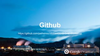 Github
https://github.com/peihsinsu/JCConf2015-GAE-Workshop
 