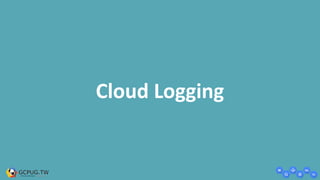 Cloud Logging
 