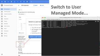 ● Special maintain
● Debug
● Testing
Switch to User
Managed Mode...
 