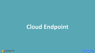 Cloud Endpoint
 