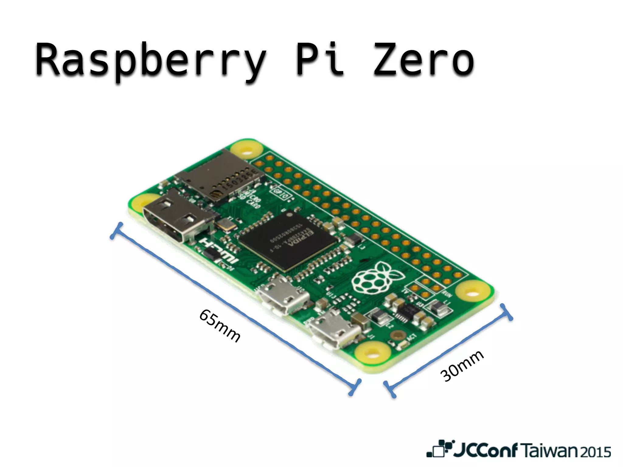Raspberry Pi Zero
65mm
30mm
 