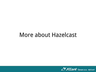 More about Hazelcast
 