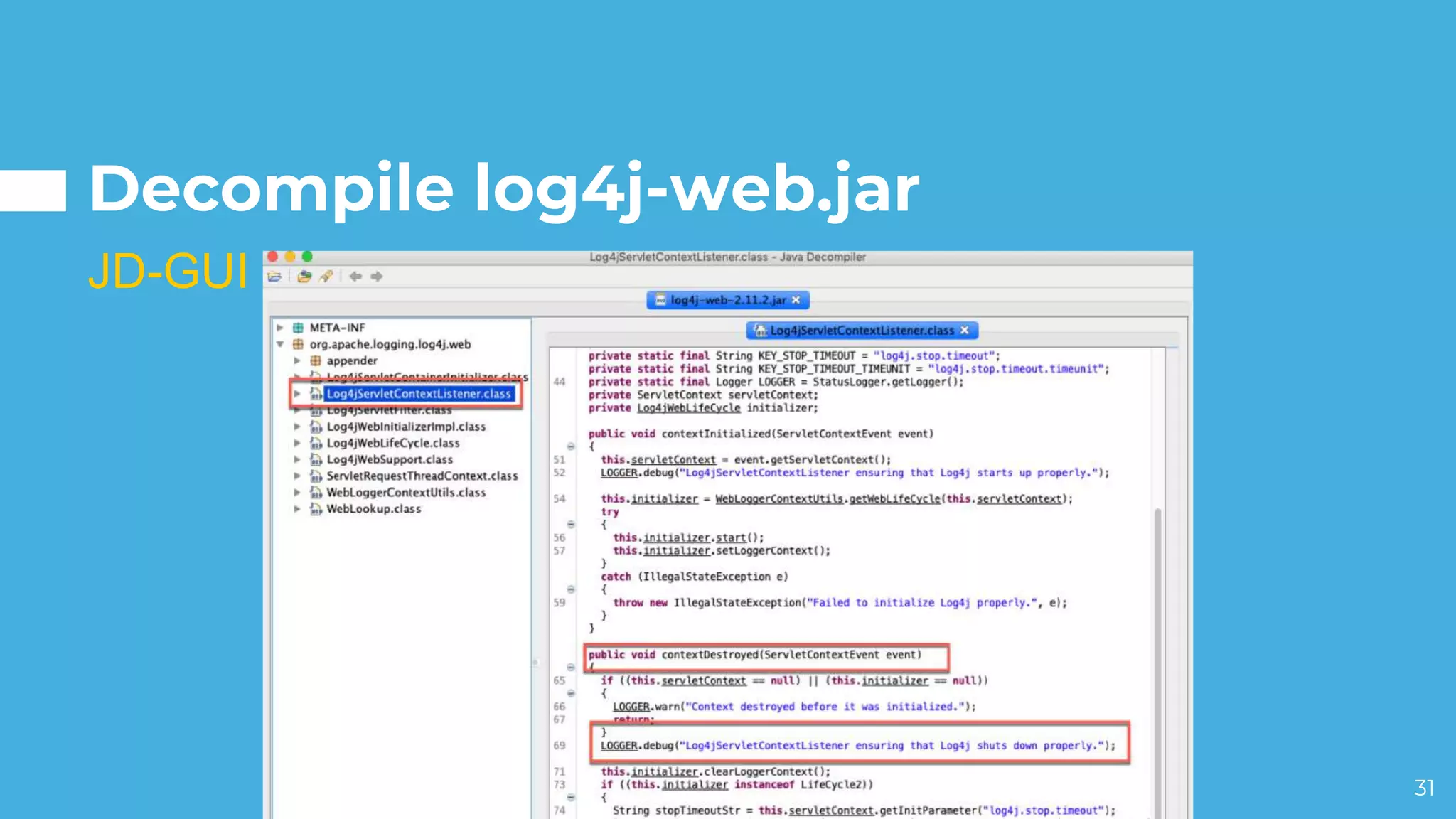 Decompile log4j-web.jar
31
JD-GUI
 