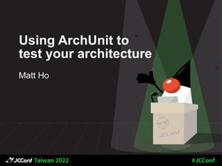 Using ArchUnit to
test your architecture
Matt Ho
 