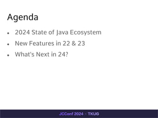 Agenda
 2024 State of Java Ecosystem
 New Features in 22 & 23
 What's Next in 24?
 