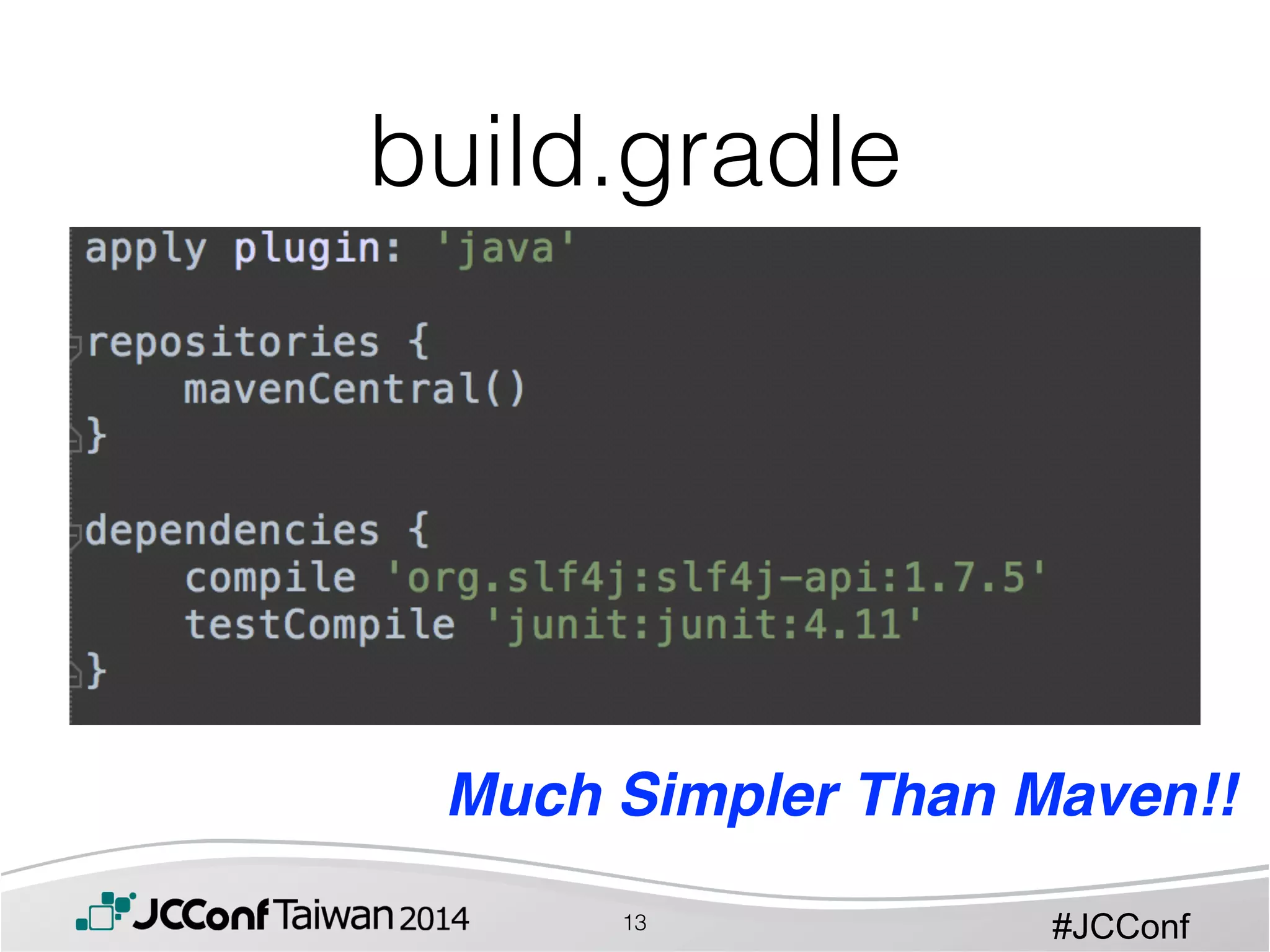#JCConf
build.gradle
Much Simpler Than Maven!!
13
 