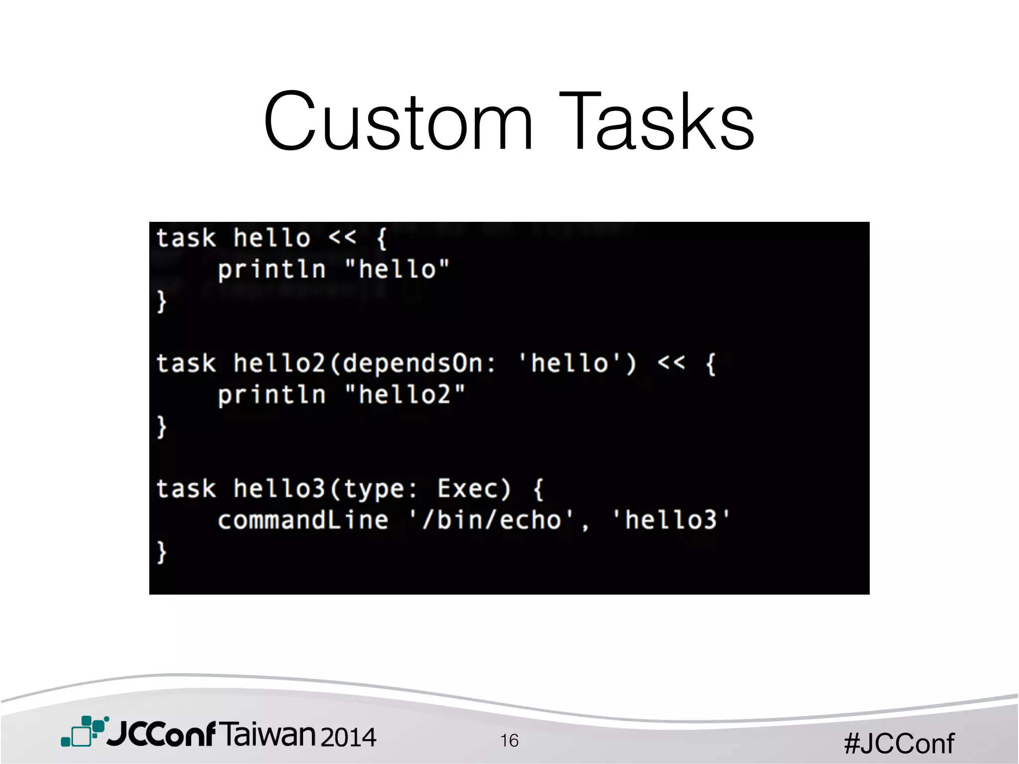 #JCConf
Custom Tasks
16
 