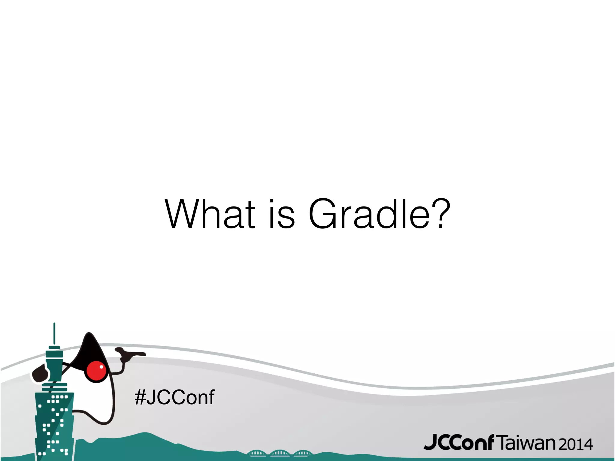 #JCConf
What is Gradle?
 