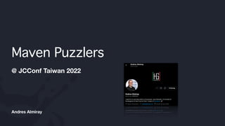 Andres Almiray
Maven Puzzler
s

@ JCConf Taiwan 2022
 