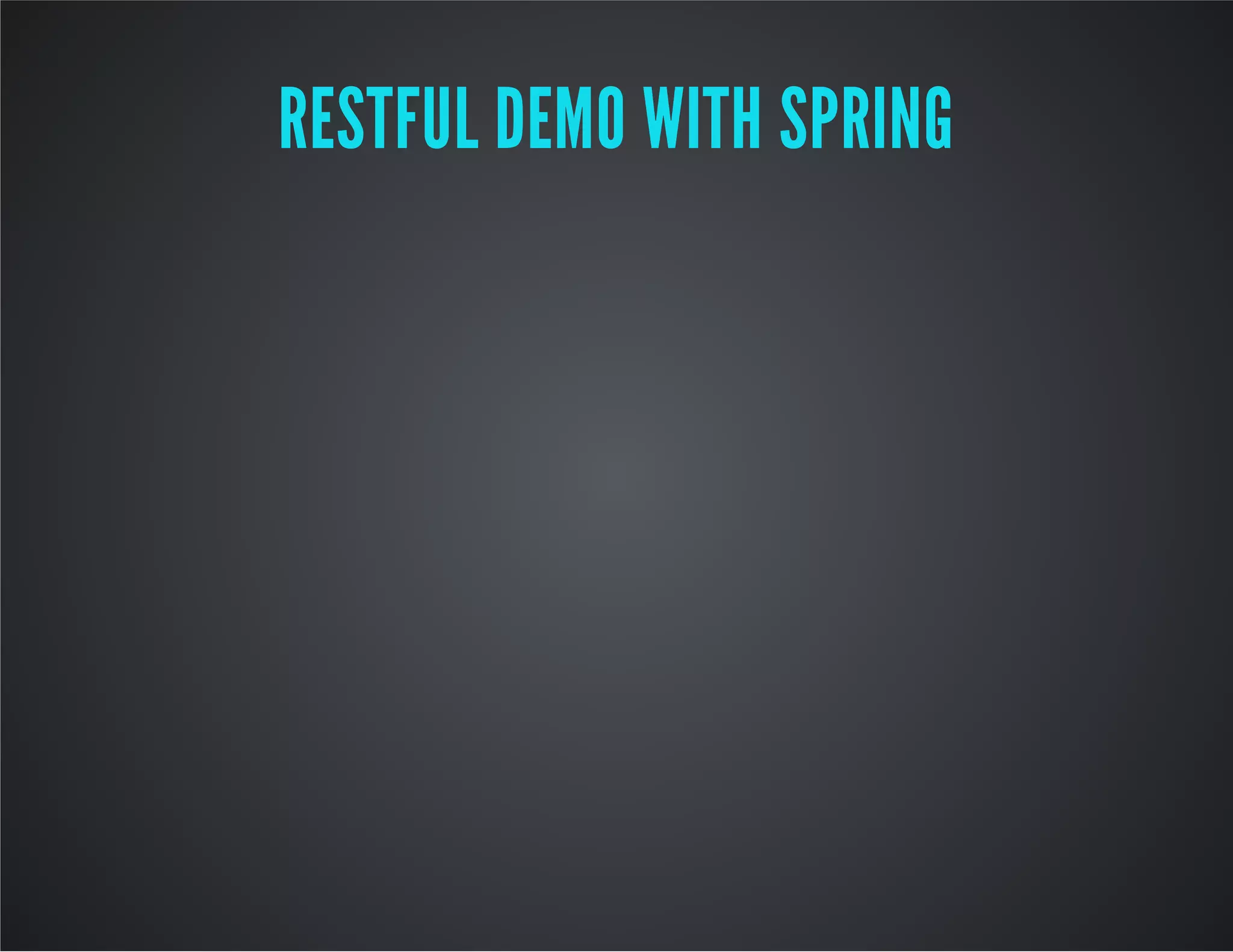RESTFUL DEMO WITH SPRING
 