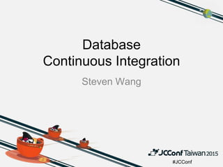 #JCConf
Database
Continuous Integration
Steven Wang
 