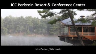 JCC Perlstein Resort & Conference Center
Lake Delton, Wisconsin
 