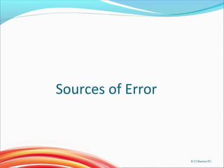 Sources of Error
JCC(Sharma IP)
 