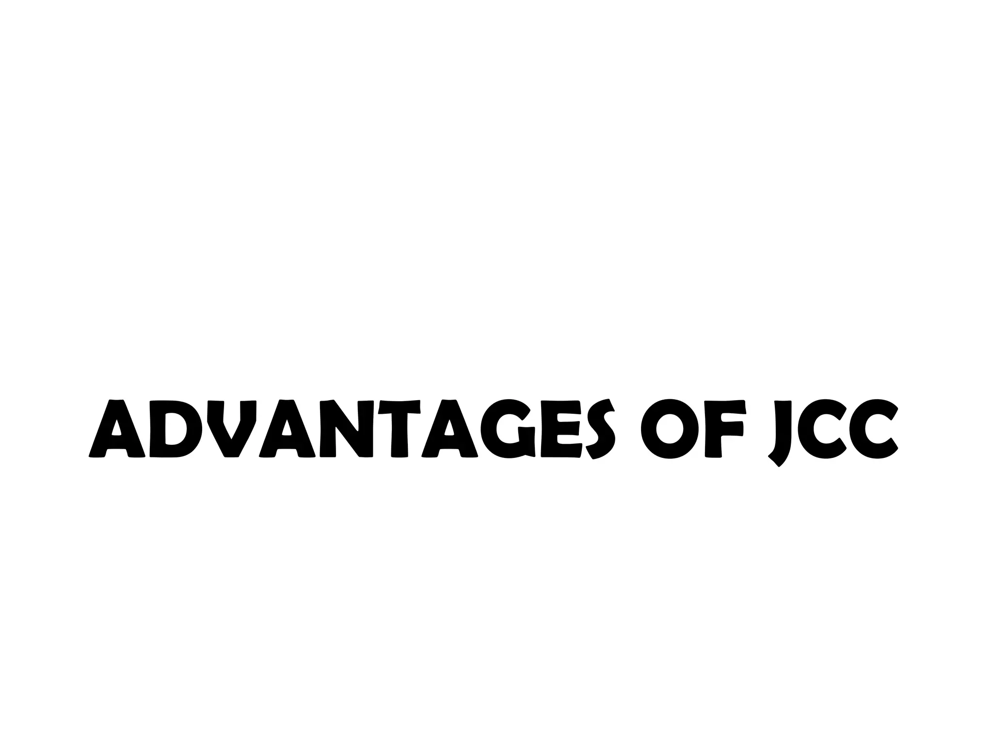 ADVANTAGES OF JCC
4
 