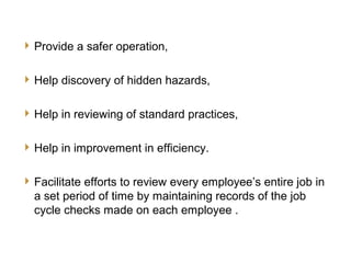 5
JCC Training
Advantages of JCC
Provide a safer operation,
Help discovery of hidden hazards,
Help in reviewing of standard practices,
Help in improvement in efficiency.
Facilitate efforts to review every employee’s entire job in
a set period of time by maintaining records of the job
cycle checks made on each employee .
 