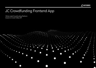 JC Crowdfunding Frontend App
White Label Crowdfunding Platform
based on Crowd Valley API
 