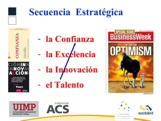 <ul><li>la Confianza </li></ul><ul><li>la Excelencia </li></ul><ul><li>la Innovación </li></ul><ul><li>el Talento </li></u...
