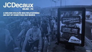 BELÉM - PA
A MELHOR SOLUÇÃO MULTIPLATAFORMA
EM OUT OF HOME PARA SUA MARCA
 