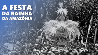 DA AMAZÔNIA
A FESTA
DA RAINHA
 