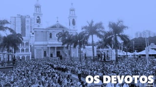 OS DEVOTOS
 