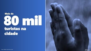 Fonte: DIEESE, SETUR-PA, 2016.
80 mil
Mais de
turistas na
cidade
 