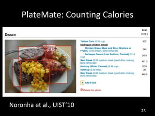 PlateMate: Counting Calories
Noronha et al., UIST’10
23
 