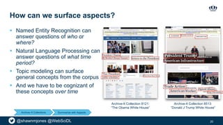 @shawnmjones @WebSciDL
How can we surface aspects?
 Named Entity Recognition can
answer questions of who or
where?
 Natu...