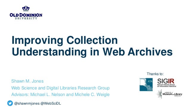 @shawnmjones @WebSciDL
Improving Collection
Understanding in Web Archives
Shawn M. Jones
Web Science and Digital Libraries...