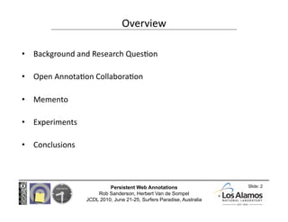 Overview 

•   Background and Research Ques@on 

•   Open Annota@on Collabora@on 

•   Memento 

•   Experiments 

•   Con...