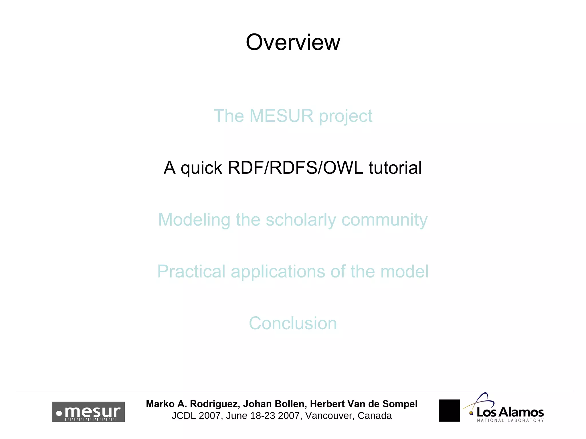 Overview The MESUR project A quick RDF/RDFS/OWL tutorial Modeling the scholarly community Practical applications of the model Conclusion 