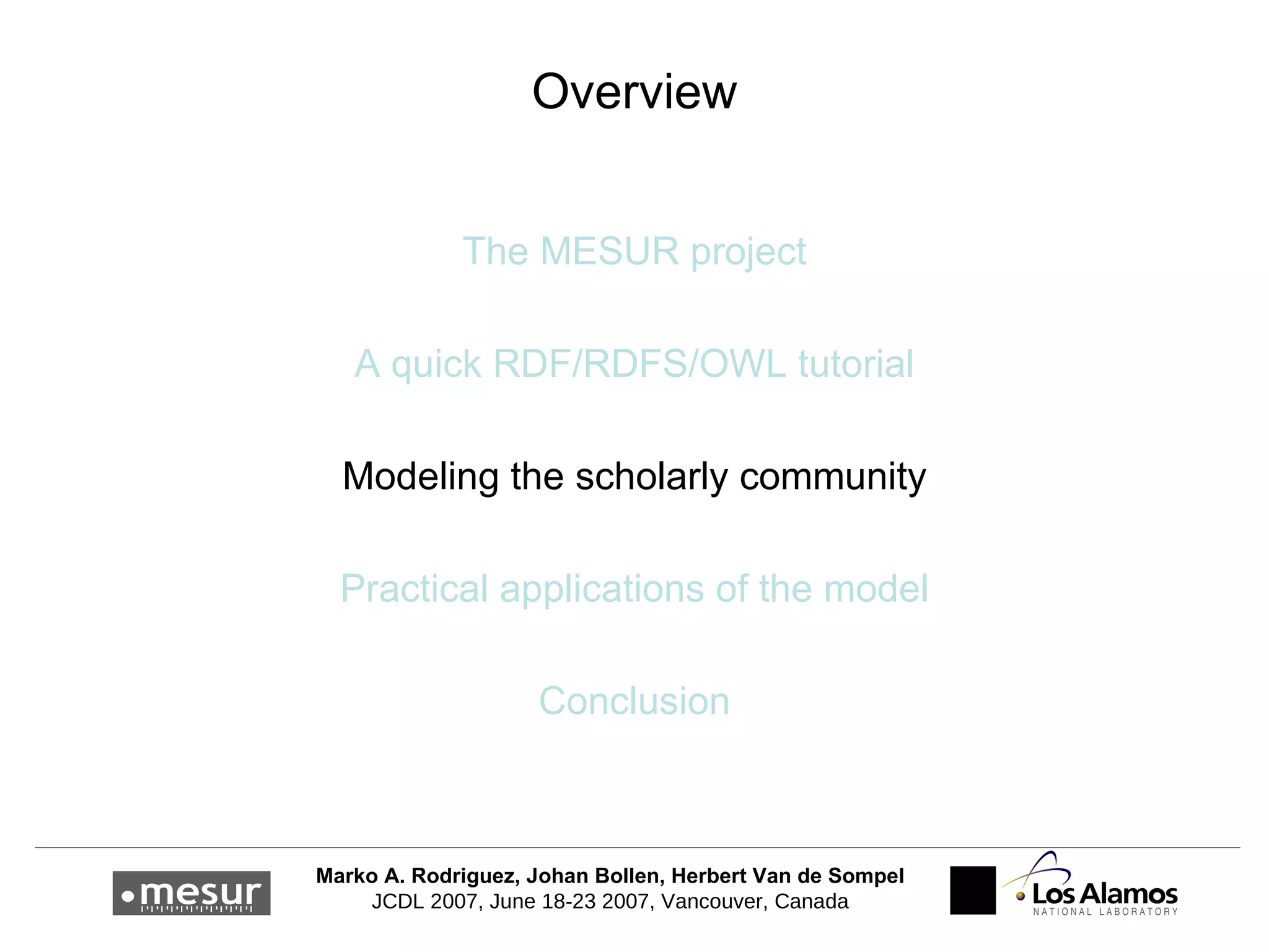 Overview The MESUR project A quick RDF/RDFS/OWL tutorial Modeling the scholarly community Practical applications of the model Conclusion 