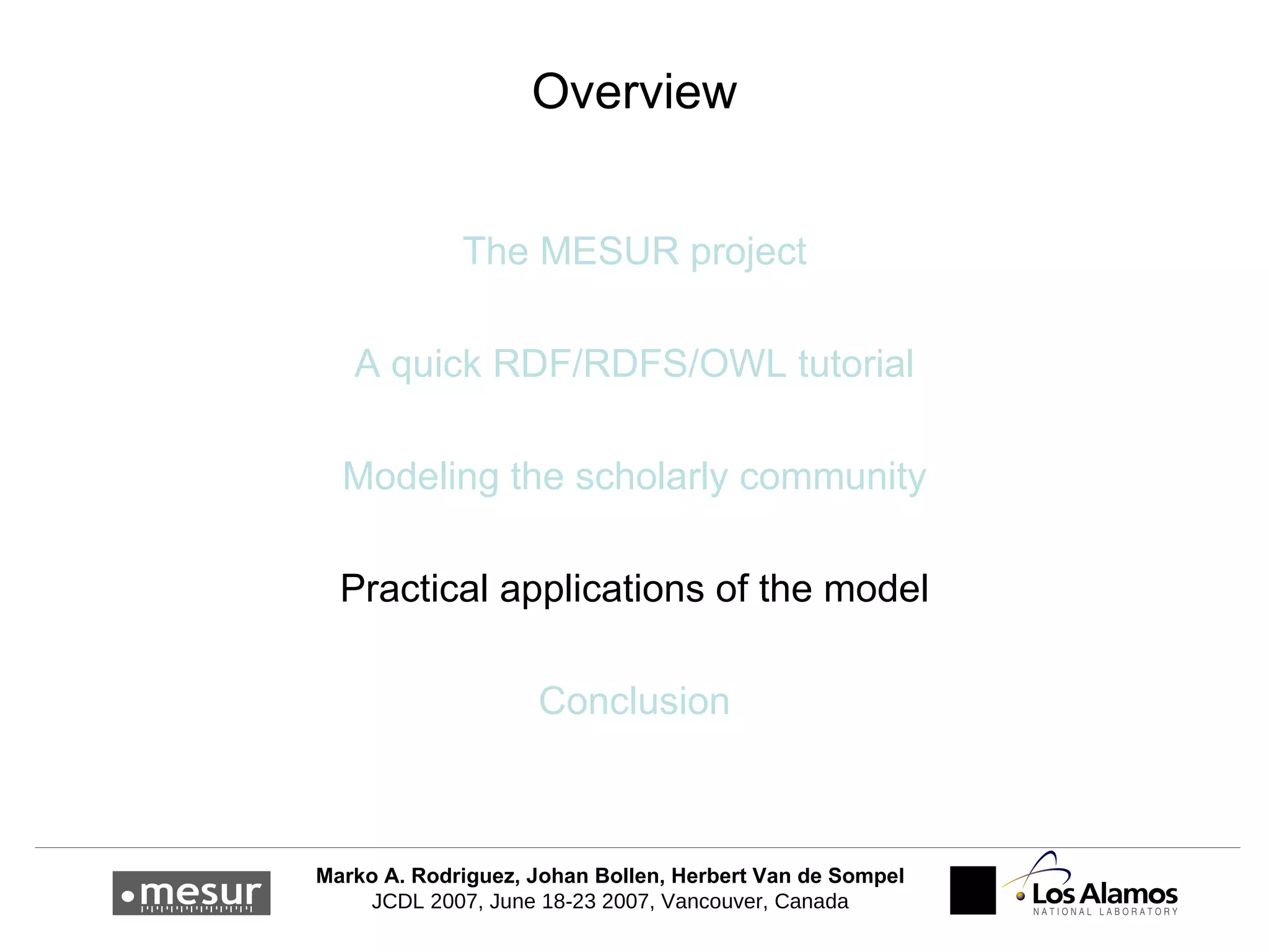 Overview The MESUR project A quick RDF/RDFS/OWL tutorial Modeling the scholarly community Practical applications of the model Conclusion 