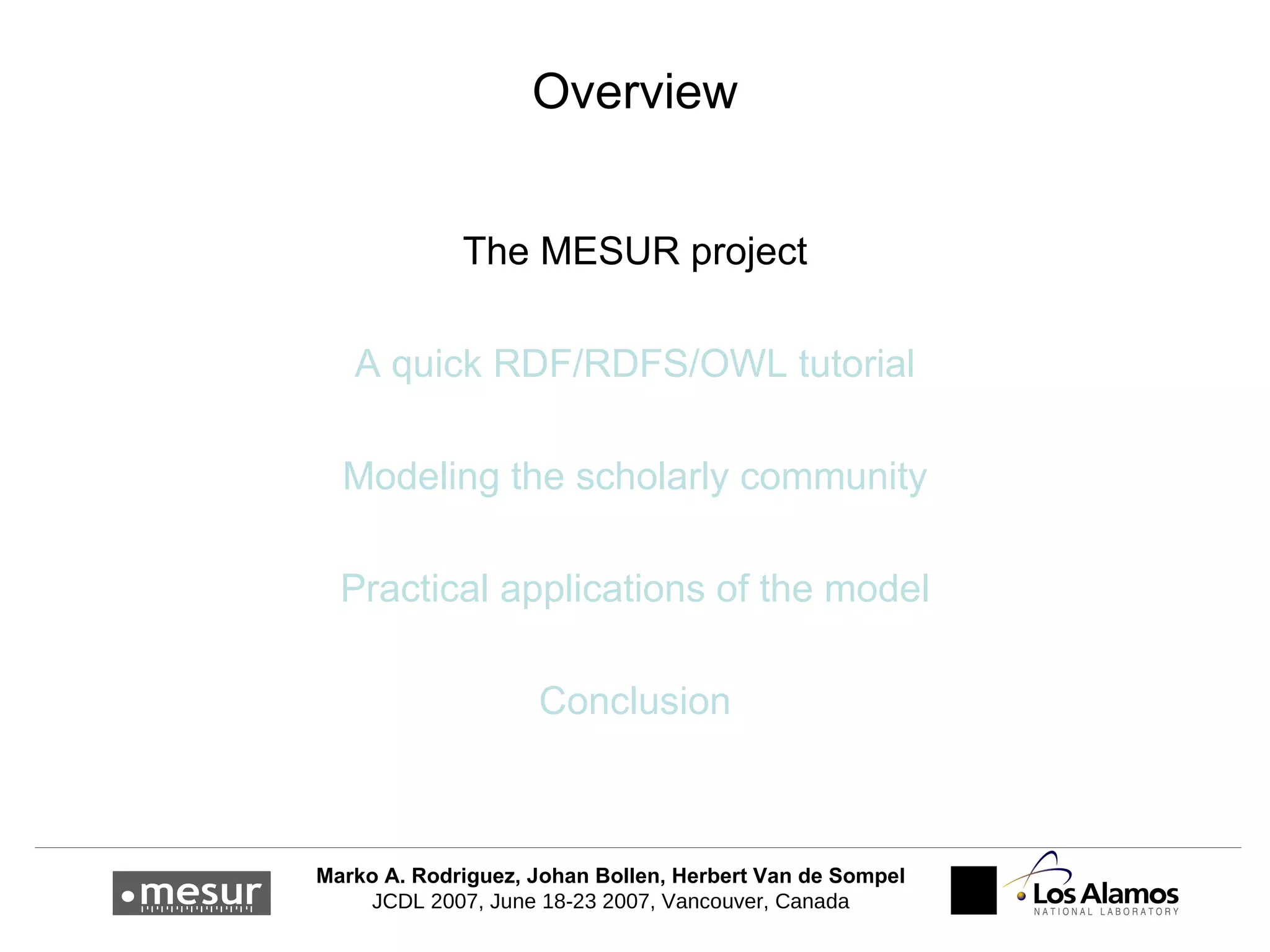 Overview The MESUR project A quick RDF/RDFS/OWL tutorial Modeling the scholarly community Practical applications of the model Conclusion 