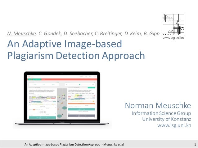 N. Meuschke, C. Gondek, D. Seebacher, C. Breitinger, D. Keim, B. Gipp
An Adaptive Image-based
Plagiarism Detection Approac...