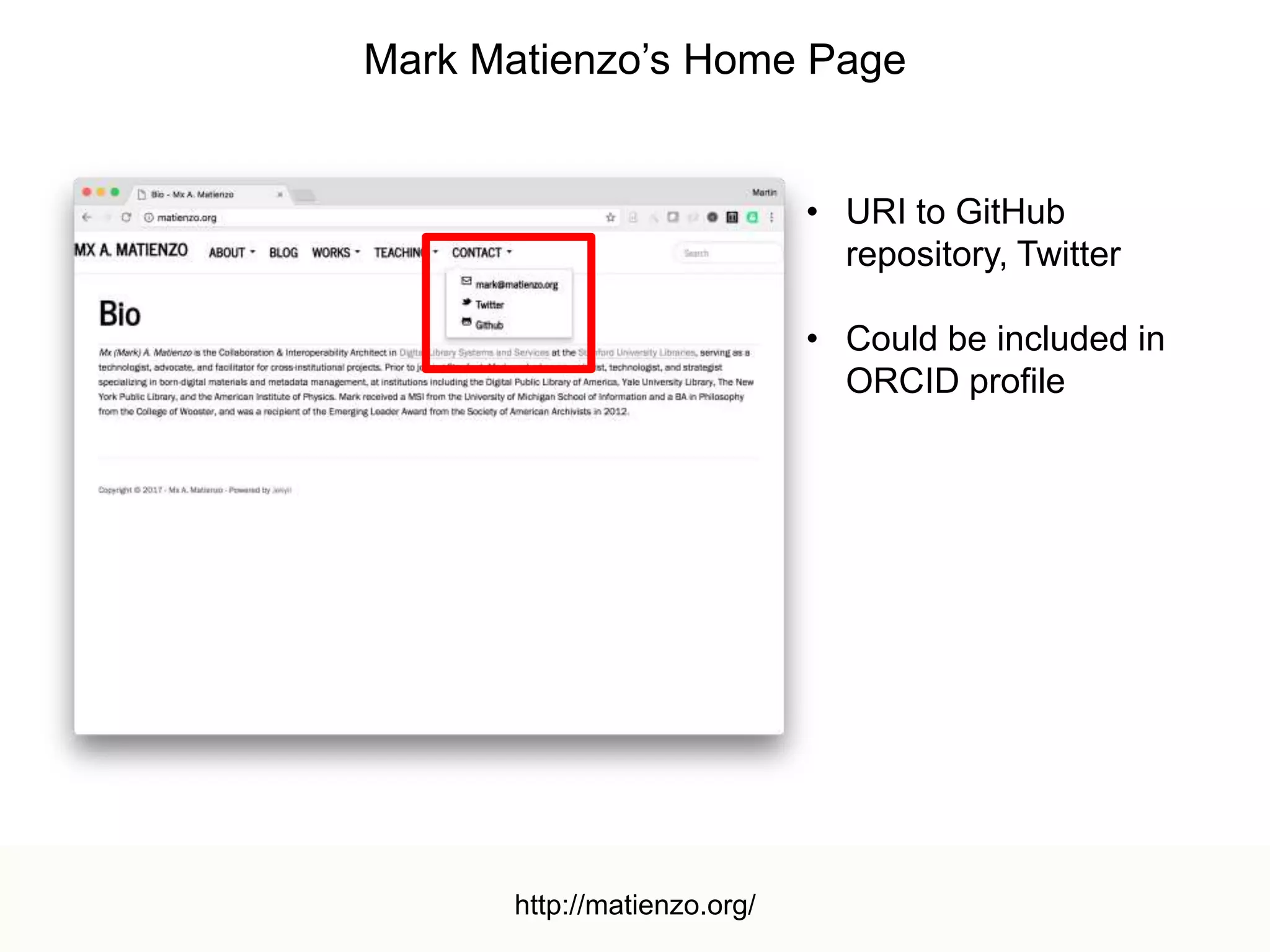 Discovering Scholarly Orphans Using ORCID
@mart1nkle1n, @hvdsomp
JCDL 2017, 06/22/2017, Toronto, CA
15
Mark Matienzo’s Home Page
• URI to GitHub
repository, Twitter
• Could be included in
ORCID profile
http://matienzo.org/
 