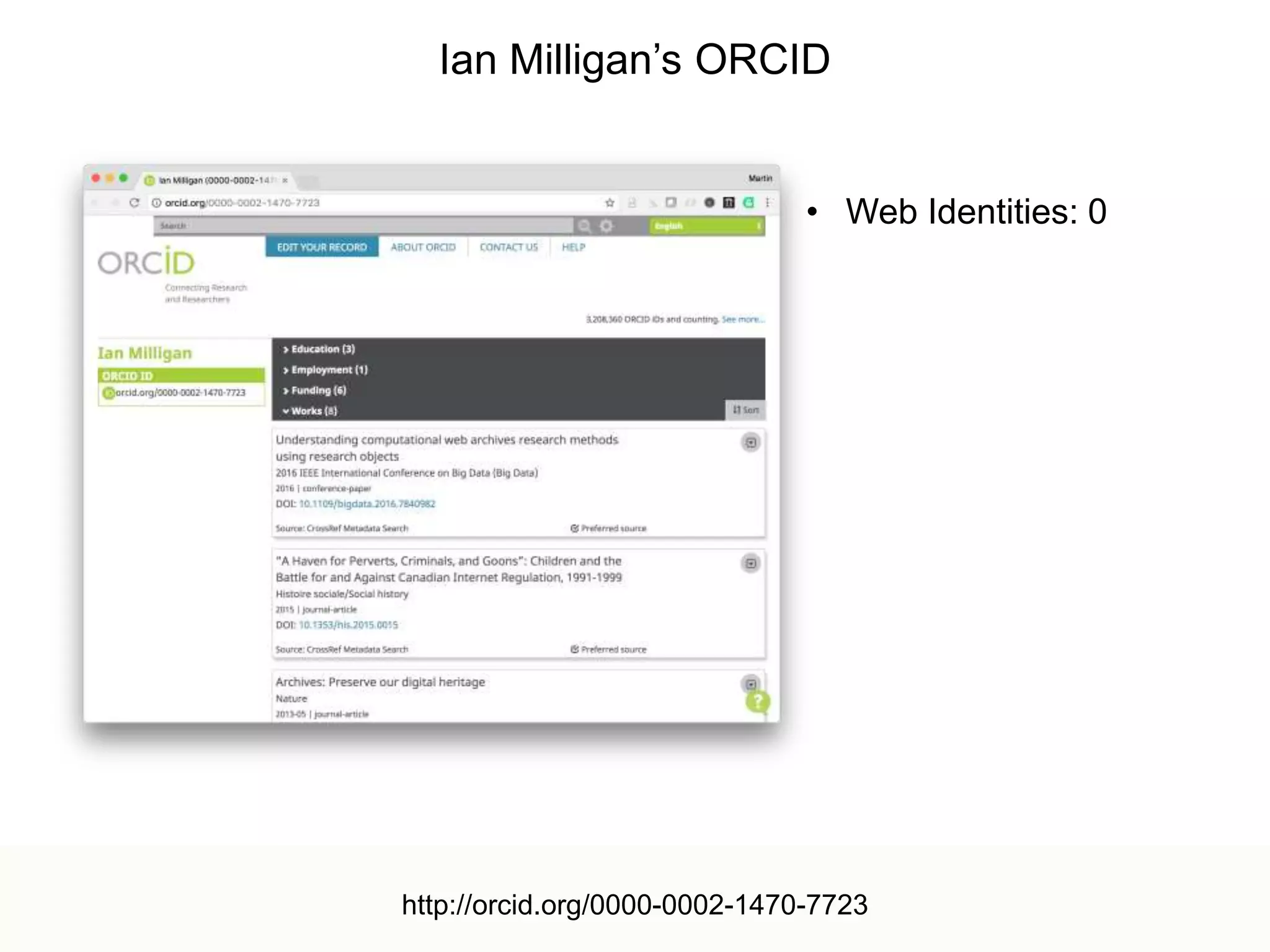 Discovering Scholarly Orphans Using ORCID
@mart1nkle1n, @hvdsomp
JCDL 2017, 06/22/2017, Toronto, CA
16
Ian Milligan’s ORCID
• Web Identities: 0
http://orcid.org/0000-0002-1470-7723
 