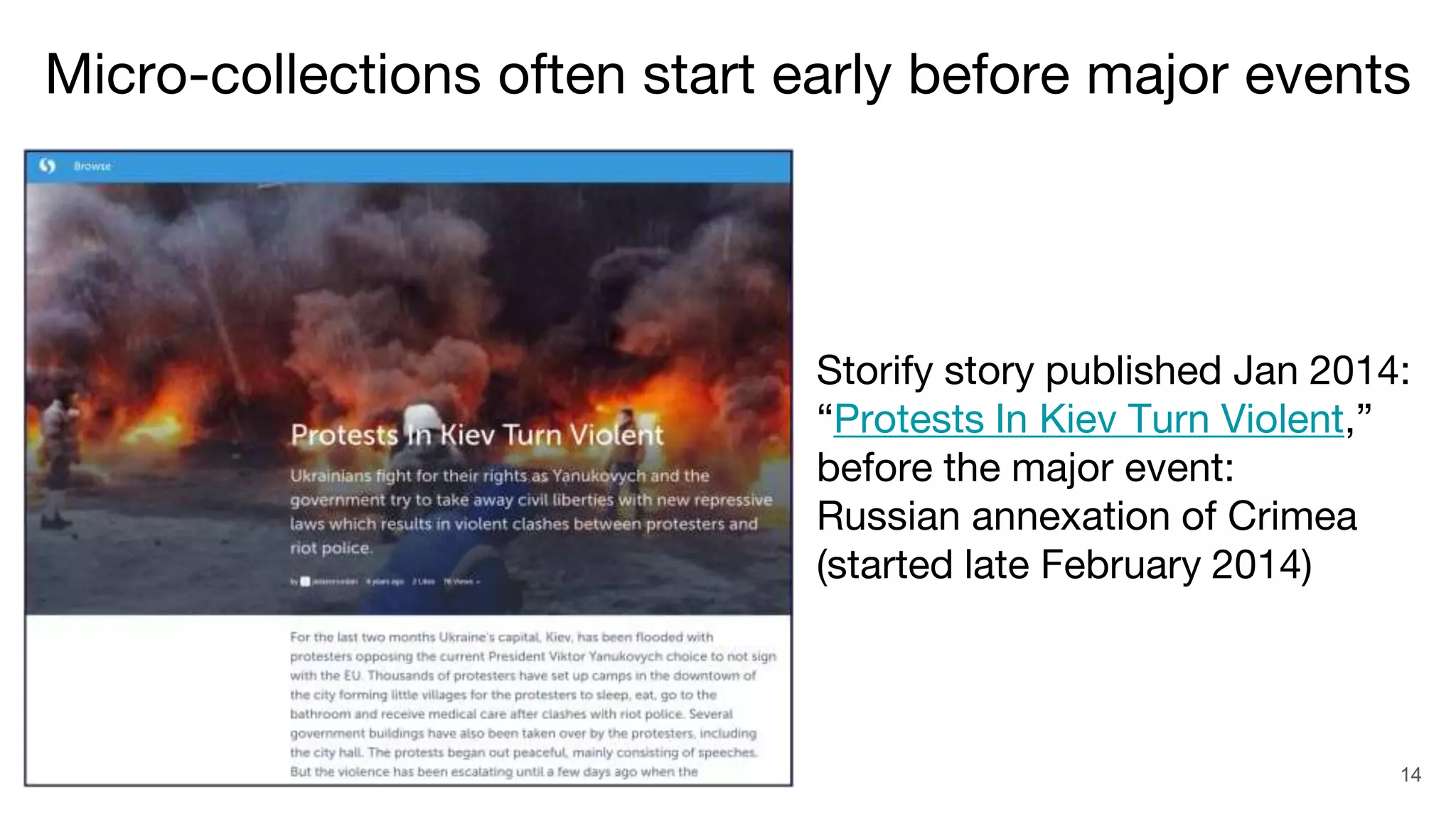 14
Storify story published Jan 2014:
“Protests In Kiev Turn Violent,”
before the major event:
Russian annexation of Crimea
(started late February 2014)
Micro-collections often start early before major events
 