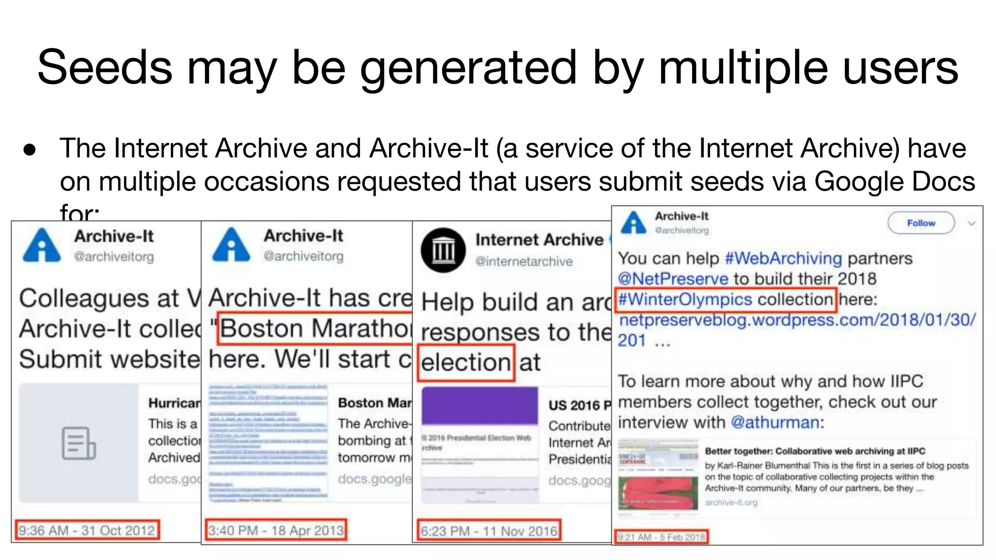 ● The Internet Archive and Archive-It (a service of the Internet Archive) have
on multiple occasions requested that users submit seeds via Google Docs
for:
9
Seeds may be generated by multiple users
 