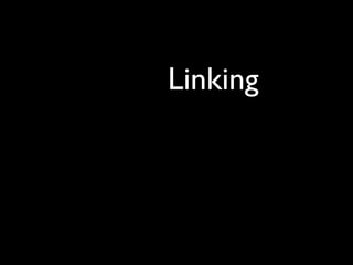 The mechanism for

            Linking
      enables the Web to

        Scale
 