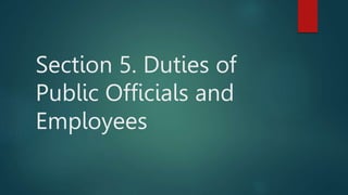 Section 5. Duties of
Public Officials and
Employees
 