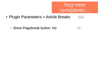 Nog meer
verwijderen....
● Plugin Parameters > Article Breaks
– Show Pagebreak button: No
 
