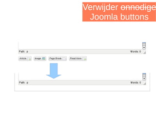 Verwijder onnodige
Joomla buttons
 