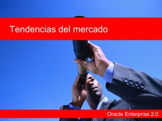 Oracle Enterprise 2.0 Tendencias del mercado 