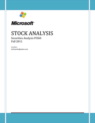 STOCK ANALYSIS
Securities Analysis FI560
Fall 2011
9/4/2011
Jcdream4u@yahoo.com




JCeretonCOURSE PROJECT: MSFT STOCK ANALYSIS   Page 0
 