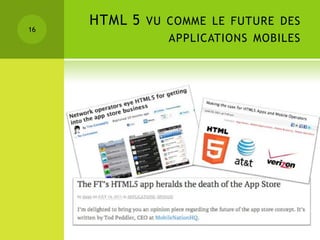 HTML 5   VU COMME LE FUTURE DES
16
                 APPLICATIONS MOBILES
 