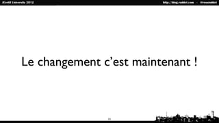 Le changement c’est maintenant !



               15
 