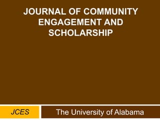 JOURNAL OF COMMUNITY ENGAGEMENT AND SCHOLARSHIP The University of Alabama JCES 