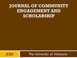 JOURNAL OF COMMUNITY ENGAGEMENT AND SCHOLARSHIP The University of Alabama JCES 