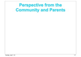 Perspective from the
Community and Parents
17Sunday, July 7, 13
 
